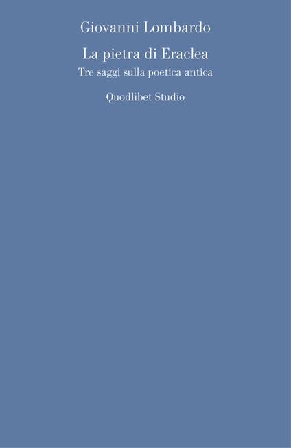 La pietra di Eraclea. Tre saggi sulla poetica antica - Giovanni Lombardo - copertina