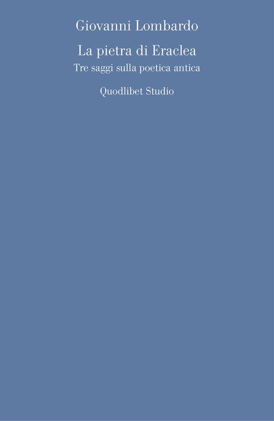 La pietra di Eraclea. Tre saggi sulla poetica antica - Giovanni Lombardo - copertina