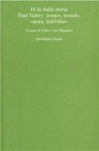 Di là dalla storia. Paul Valéry: tempo, mondo, opera, individuo - copertina