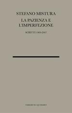 La pazienza e l'imperfezione. Saggi e conferenze 1969-2007