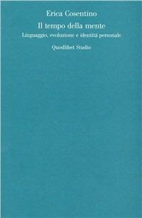 Il tempo della mente. Linguaggio, evoluzione e identità personale - Erica Cosentino - copertina