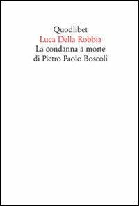 La condanna a morte di Pietro Paolo Boscoli - Luca Della Robbia - copertina