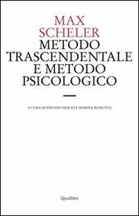 Metodo trascendentale e metodo psicologico. Una discussione di principio sulla metodica filosofica - Max Scheler - copertina
