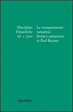 Discipline filosofiche (2010). Vol. 1: La «comprensione narrativa». Storia e narrazione in Paul Ricoeur.