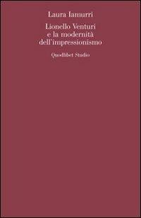 Lionello Venturi e la modernità dell'Impressionismo - Laura Iamurri - copertina