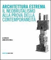 Architettura estrema. Il neobrutalismo alla prova della contemporaneità - copertina