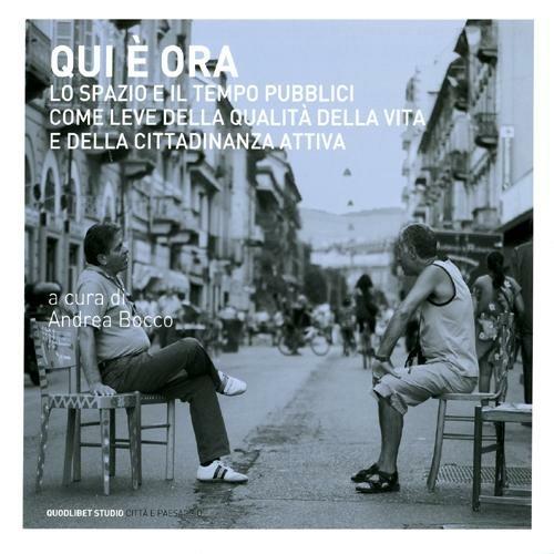Qui è ora. Lo spazio e il tempo pubblici come leve della qualità della vita e della cittadinanza attiva. Atti del convegno internazionale (Torino,14-15 marzo 2011) - copertina