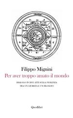 Per aver troppo amato il mondo. Dialogo in due atti sulla violenza tra un giurista e un filosofo