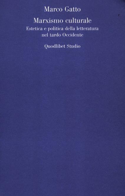 Il Marxismo culturale. Estetica e politica della letteratura nel tardo Occidente - Marco Gatto - copertina