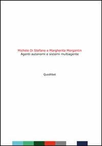 Agenti autonomi e sistemi multiagente - Michele Di Stefano,Margherita Morgantin - copertina