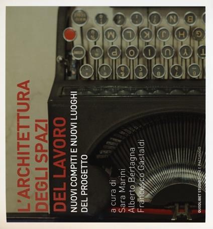 L' architettura degli spazi di lavoro. Nuovi compiti e nuovi luoghi del progetto - copertina