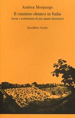 Il cimitero ebraico in Italia. Storia e architettura di uno spazio identitario. Ediz. illustrata