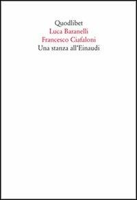 Una stanza all'Einaudi - Luca Baranelli,Francesco Ciafoni - copertina