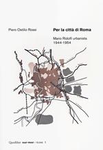 Per la città di Roma. Mario Ridolfi urbanista 1944-1954