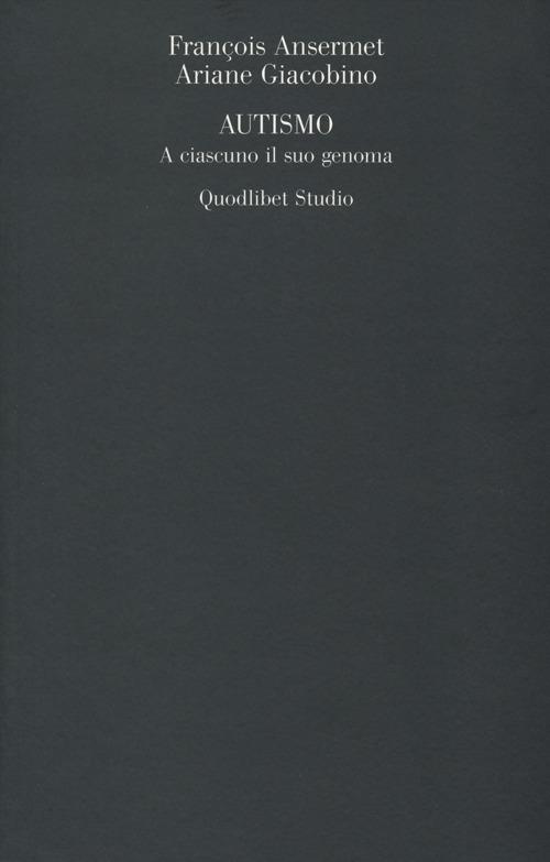 Autismo. A ciascuno il suo genoma - François Ansermet,Ariane Giacobino - copertina