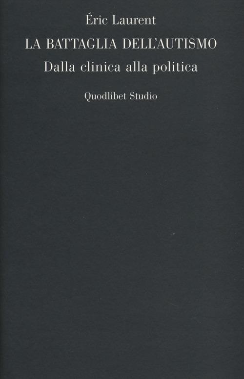 La battaglia dell'autismo. Dalla clinica alla politica - Eric Laurent - copertina