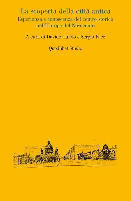 La scoperta della città antica. Esperienza e conoscenza del centro storico nell'Europa del Novecento - copertina