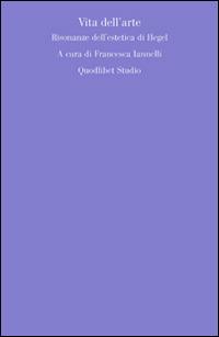 Vita dell'arte. Risonanze dell'estetica di Hegel - copertina