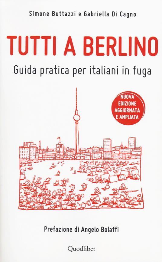Tutti a Berlino. Guida pratica per italiani in fuga - Simone Buttazzi,Gabriella Di Cagno - copertina