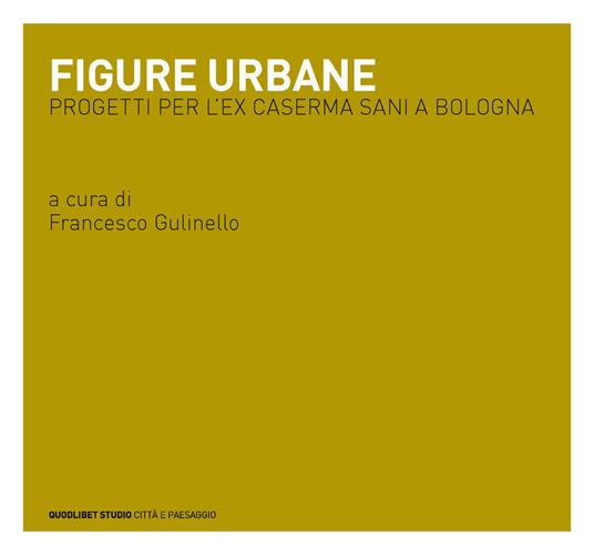 Figure urbane. Progetti per l'ex caserma Sani a Bologna - copertina