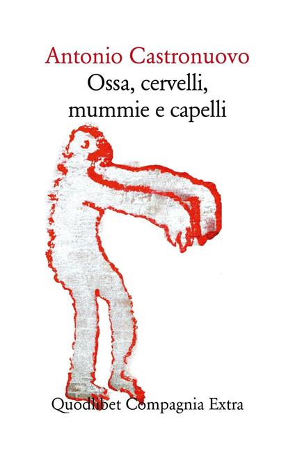 Ossa, cervelli, mummie e capelli - Antonio Castronuovo - copertina