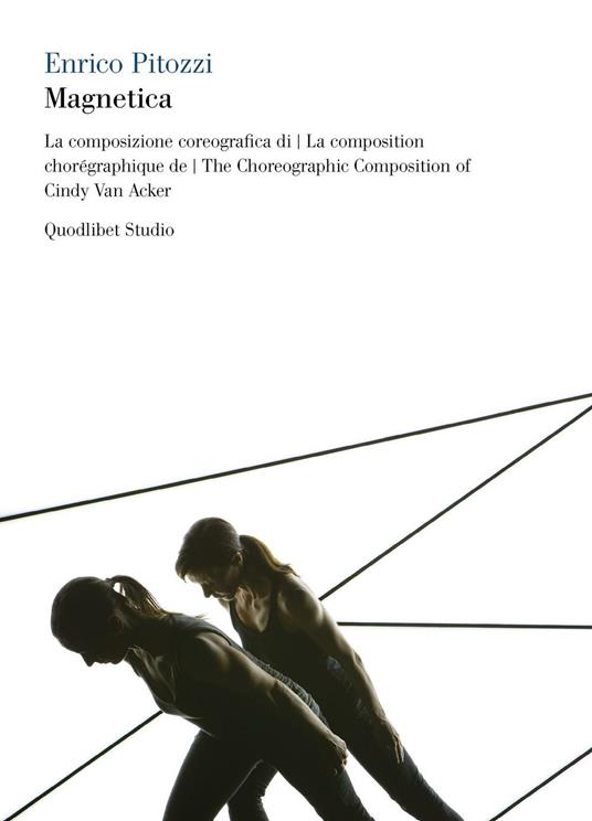 Magnetica. La composizione coreografica di Cindy Van Acker. Con 2 DVD. Ediz. italiana, francese e inglese - Enrico Pitozzi - copertina