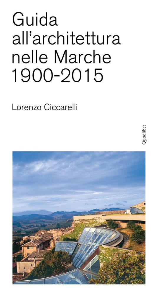 Guida all'achitettura nelle Marche (1900-2015) - Lorenzo Ciccarelli - copertina