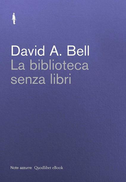 La biblioteca senza libri - David A. Bell,Andrea Girolami - ebook