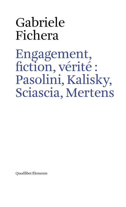 Engagement, fiction, vérité : Pasolini, Kalisky, Sciascia, Mertens
