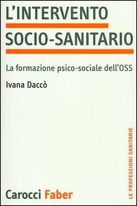L' intervento socio-sanitario. La formazione psico-sociale dell'OSS - Ivana Daccò - copertina