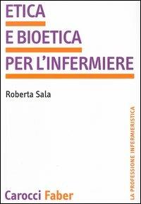 Etica e bioetica per l'infermiere - Roberta Sala - copertina