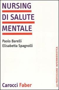 Nursing di salute mentale - Paolo Barelli,Elisabetta Spagnolli - copertina