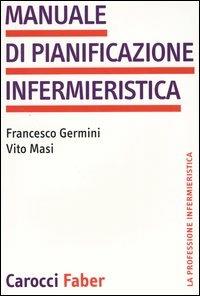 Manuale di pianificazione infermieristica - Francesco Germini,Vito Masi - copertina