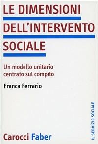 Le dimensioni dell'intervento sociale. Un modello unitario centrato sul compito - Franca Ferrario - copertina