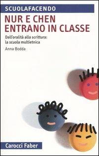 Nur e Chen entrano in classe. Dall'oralità alla scrittura: la scuola multietnica - Anna Bodda - copertina