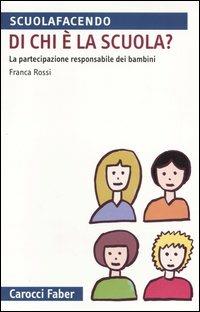 Di chi è la scuola? La partecipazione responsabile dei bambini - Franca Rossi - copertina