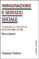 Immigrazione e servizio sociale. Conoscenze e competenze dell'assistenza sociale - Elena Spinelli - copertina