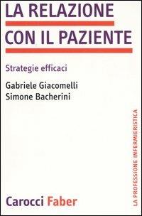 La relazione con il paziente. Strategie efficaci - Gabriele Giacomelli,Simone Bacherini - copertina