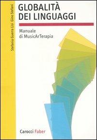 Globalità dei linguaggi. Manuale di musicarterapia - Stefania Guerra Lisi,Gino Stefani - copertina