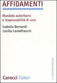 Affidamenti. Mandato autoritario e responsabilità di cura -  Isabella Bernardi, Lucilla Castelfranchi - copertina