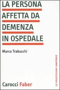 La persona affetta da demenza in ospedale - Marco Trabucchi - copertina