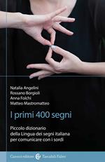I primi 400 segni. Piccolo dizionario della lingua dei segni italiana per comunicare con i sordi. Ediz. illustrata