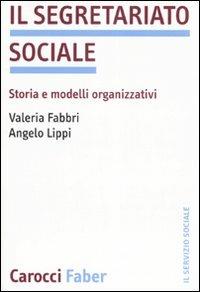 Il segretariato sociale. Storia e modelli organizzativi - Valeria Fabbri,Angelo Lippi - copertina