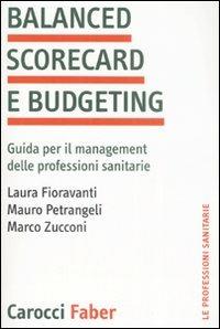 Balanced scorecard e budgeting. Guida per il management delle professioni sanitarie -  Laura Fioravanti, Mauro Petrangeli, Marco Zucconi - copertina