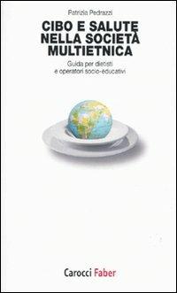 Cibo e salute nella società multietnica. Guida per dietisti e operatori socio-educativi -  Patrizia Pedrazzi - copertina