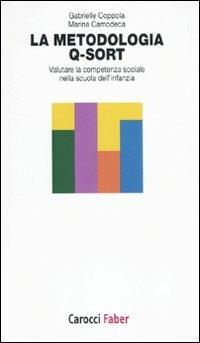 La metodologia Q-Sort. Valutare la competenza sociale nella scuola dell'infanzia - Marina Camodeca,Gabrielle Coppola - copertina