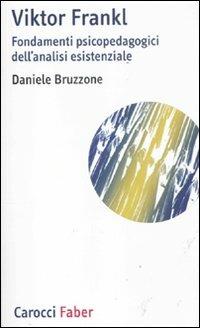 Viktor Frankl. Fondamenti psicopedagogici dell'analisi esistenziale e logoterapia -  Daniele Bruzzone - copertina