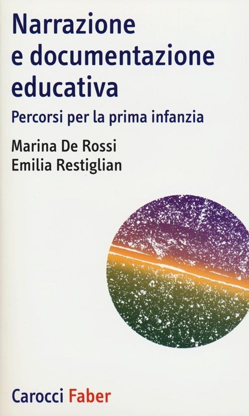 Narrazione e documentazione educativa. Percorsi per la prima infanzia -  Marina De Rossi, Emilia Restiglian - copertina