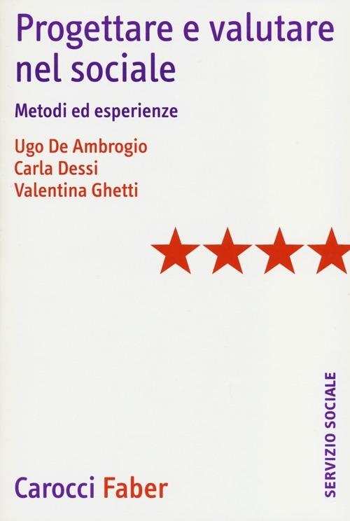 Progettare e valutare nel sociale. Metodi ed esperienze -  Ugo De Ambrogio, Carla Dessi, Valentina Ghessi - copertina