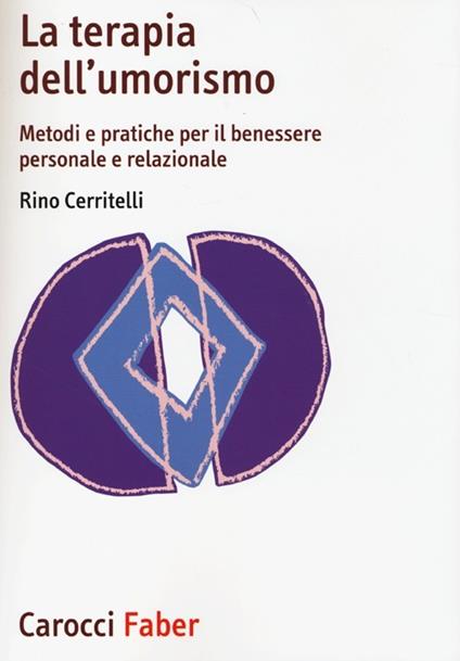 La terapia dell'umorismo. Metodi e pratiche per il benessere personale e relazionale - Rino Cerritelli - copertina